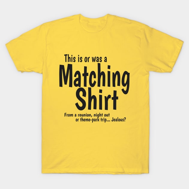 This is a Matching Shirt T-Shirt by Radical Rad